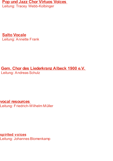 Pop und Jazz Chor Virtuos Voices  Leitung: Tracey Webb-Kolbinger 	   1:  Walk a mile  P. Choplin -  :   2  Never gonna walk this journey alone 	 G. Gilpin -   3:   Weit, weit weg H.V. Goisern -    4:    Good day sunshine J. Lennon / P. McCartney -   5:   It don`t mean a thing	  D. Ellington - Salto Vocale Leitung: Annette Frank 	   6:   Half a minute 	 M. Reilly/M. Fischer -    7:   / Goodnight, well it`s time to go C. Carter P. Hudson -    H. Gaze -   8:  La-le-lu   J. Lennon P. McCartney -    9: / Good day sunshine   G. Riedel -  10: Faul sein ist wunderschön Gem. Chor des Liederkranz Albeck 1900 e.V.  Leitung: Andreas Schulz	 11:    Good day sunshine J. Lennon/P. McCartney -  J.U. Fahrenkrog-Petersen -  12:  Irgendwie, irgendwo, irgendwann   J. Lennon/P. McCartney -  13: Because P. Waaktaar -  14:   Take on me 15: /A. Dubin - Lulu`s back in town	   H. Warren vocal resources Leitung: Friedrich-Wilhelm Müller 16:   Good day sunshine J. Lennon/P. McCartney -  :  C. Trenet/A.A. Lasry -  17 Beyond the sea H. Schneider -  18:   Raindrops 19:    Die Gedanken sind frei Anonymus -   J. Hetfield/L. Ulrich -  20: Nothing else matters  spirited voices Leitung: Johannes Blomenkamp 21:  I can tell the world  M. Hogan -    A. Edenroth -  22: Words   J. Lennon/P. McCartney -  23: Good day sunshine   C. Strouse/K. Shaw  -  24: Once upon a time C. Gerlitz - 25:    Just sing it!