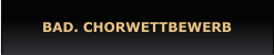 BAD. CHORWETTBEWERB