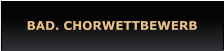 BAD. CHORWETTBEWERB