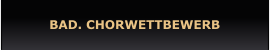 BAD. CHORWETTBEWERB