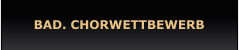 BAD. CHORWETTBEWERB