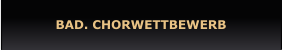 BAD. CHORWETTBEWERB