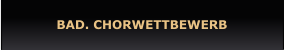 BAD. CHORWETTBEWERB