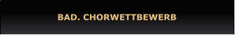 BAD. CHORWETTBEWERB