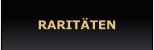 RARITÄTEN