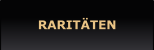 RARITÄTEN