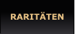 RARITÄTEN