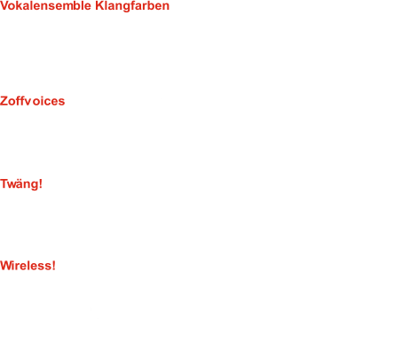 Vokalensemble Klangfarben  Leitung: Joachim Brenn 01: Tekkno - Wise Guys (Arr: J. Brenn) 02: The Secret of life - J.V. Taylor (Arr: J. Johansen) 03: Here comes the sun - G. Harrisson (Arr: K. Shaw) 04: My funny Valentine - R. Rodgers, L. Hart (Arr: K. Shaw) 05: Java Jive - B. Oakland (Arr: K. Shaw) Zoffvoices  Leitung: Dirk Werner 06: The Secret of life - J.V. Taylor (Arr: J. Johansen) 07: Space Oddity - D. Bowie 08: She‘s leaving home - J. Lennon, P. McCartney 09: That Man - V. de Giorgio, D. Schreurs Twäng!  Leitung: Adrian Goldner 10: The Secret of life - J.V. Taylor (Arr: J. Johansen) 11: Fever - E. Cooley (Arr. A. Goldner) 12: Haus am See - P. Fox (Arr. A. Goldner) 13: Nightcall - Kavinsky (Arr. A. Goldner) Wireless!  Leitung: Uli Groß 14: The Secret of life - J.V. Taylor (Arr: J. Johansen) 15: Candyman - C. Aguilera 16: Engel - Rammstein (Arr. O. Gies) 17: Rather Be - Clean Bandit (Arr. M. Brymer) 18: Star Wars Medley - John Williams (Arr. T. Anderson, Adapt. U. Groß)